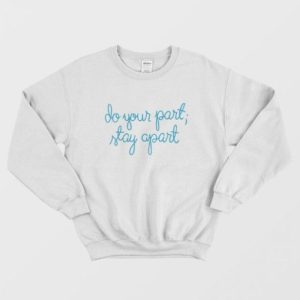 Do Your Part Stay Apart Sweatshirt