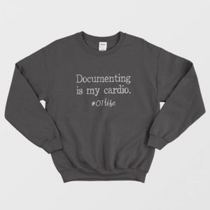 Documenting Is My Cardio Otlife Sweatshirt 2