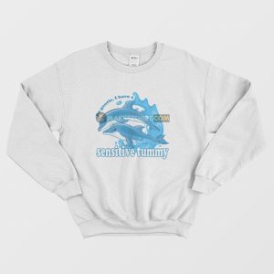 Dolphin Be Gentle I Have A Sensitive Tummy Sweatshirt