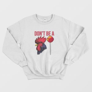 Don’t Be A Cock Sucker Sweatshirt