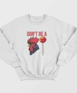 Dont Be A Cock Sucker Sweatshirt 3