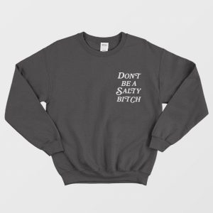 Don’t Be A Salty Bitch Sweatshirt