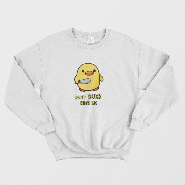 Don’t Duck With Me Funny Sweatshirt