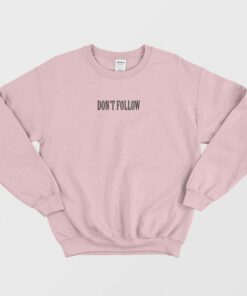 Dont Follow Sweatshirt 1
