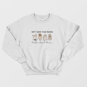 Don’t Ghost Your Feelings Sweatshirt