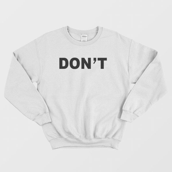 Don’t Sweatshirt Classic