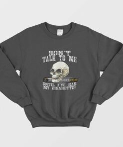 Dont Talk To Me Until Ive Had My Cigarette Sweatshirt 1