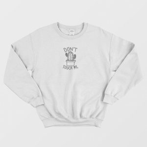 Don’t Touch Me Cactus Sweatshirt