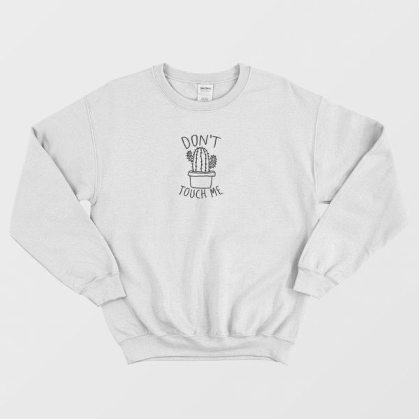 Don’t Touch Me Cactus Sweatshirt