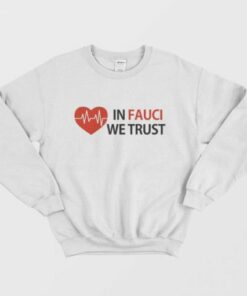Dr Fauci In Fauci We Trust Sweatshirt 2