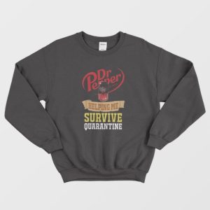 Dr Pepper Helping Me Survive Quarantine Sweatshirt