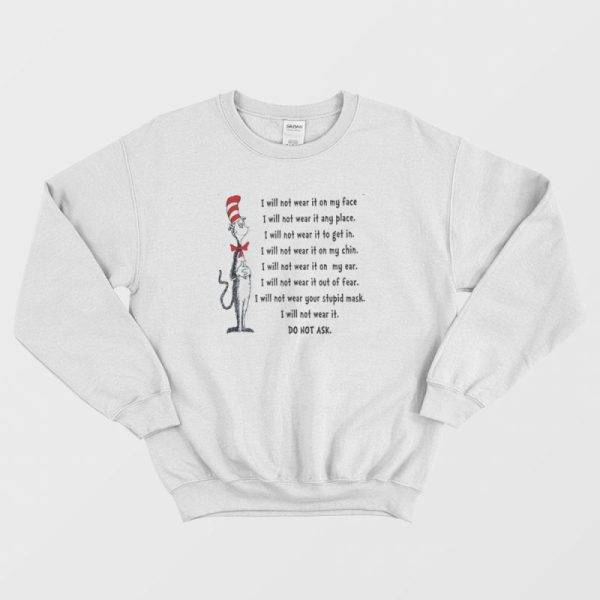 Dr Seuss I Will Not Wear It On My Face Sweatshirt