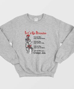 Dr Seuss Lets Go Brandon I Do Not Like Your Mental Haze Your Leftist Ways Your Son On Blow and Creepy Joe Sweatshirt 1