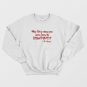 Dr Seuss Why Fit In When You Were Born To Stand Out Sweatshirt