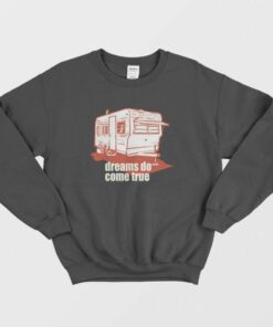 Dreams Do Come True Quotes Sweatshirt 1