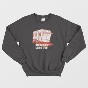 Dreams Do Come True Quotes Sweatshirt 1