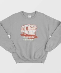 Dreams Do Come True Quotes Sweatshirt 2