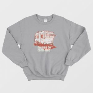 Dreams Do Come True Quotes Sweatshirt 2