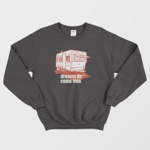 Dreams Do Come True Quotes Sweatshirt 3