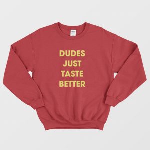 Dudes Just Taste Better Sweatshirt 2