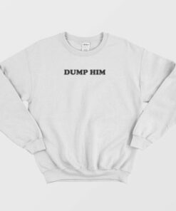 Dump Him Sweatshirt 3