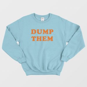 Dump Them Sweatshirt 1