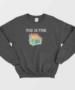 Dumpster Fire 2020 This Is Fine Sweatshirt 1