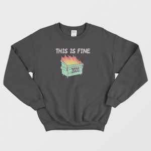 Dumpster Fire 2020 This Is Fine Sweatshirt 1