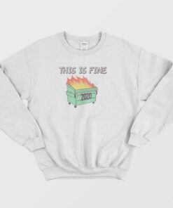 Dumpster Fire 2020 This Is Fine Sweatshirt 3