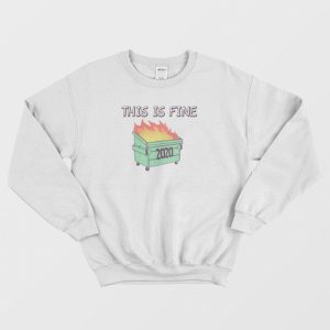 Dumpster Fire 2020 This Is Fine Sweatshirt 3