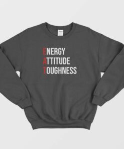 EAT Energy Attitude Toughness Sweatshirt 1 EAT Energy Attitude Toughness Sweatshirt 4