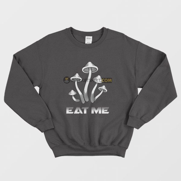 Eat Me Mushrooms Sweatshirt