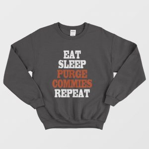 Eat Sleep Purge Commies Repeat Sweatshirt