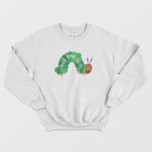 Eat The Rich Hungry Caterpillar Sweatshirt 1