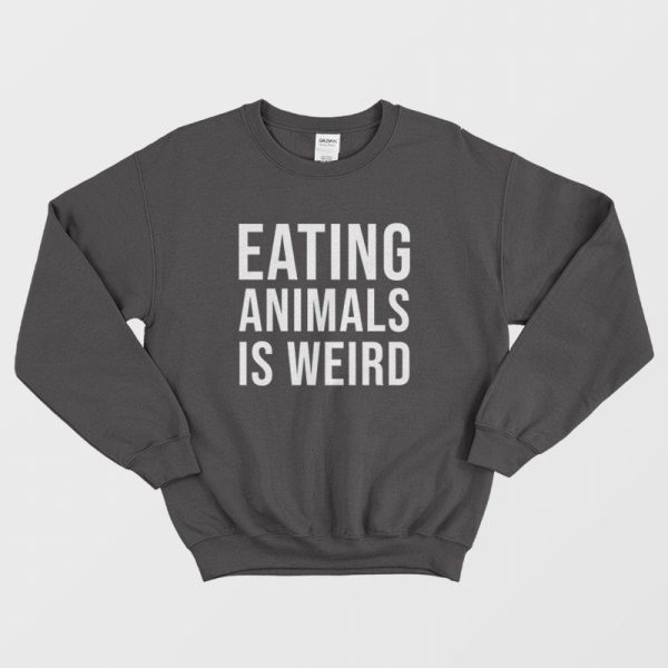 Eating Animals Is Weird Sweatshirt