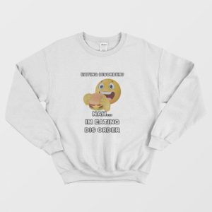 Eating Disorder Nah Im Eating Dis Order Sweatshirt 3