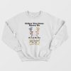 Either You Gone Marry Me Or Let Me Do Bald Headed Hoe Shit Sweatshirt