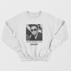 Elon Is My Daddy Sweatshirt