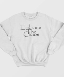 Embrace The Chaos Sarcastic Novelty Sweatshirt 1