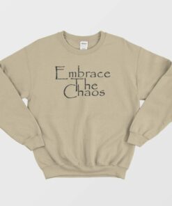 Embrace The Chaos Sarcastic Novelty Sweatshirt 2 Embrace The Chaos Sarcastic Novelty Sweatshirt 3