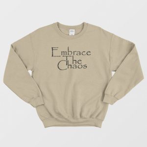 Embrace The Chaos Sarcastic Novelty Sweatshirt 3