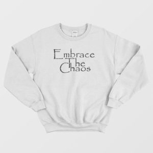 Embrace The Chaos Sarcastic Novelty Sweatshirt 4