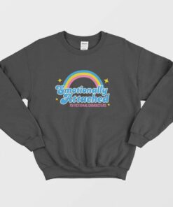 Emotionally Attached To Fictional Characters Sweatshirt 1
