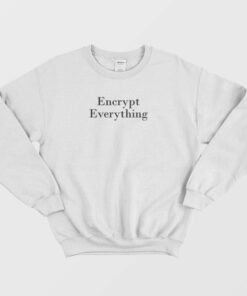 Encrypt Everything Internet Hacker Encryption Sweatshirt 2