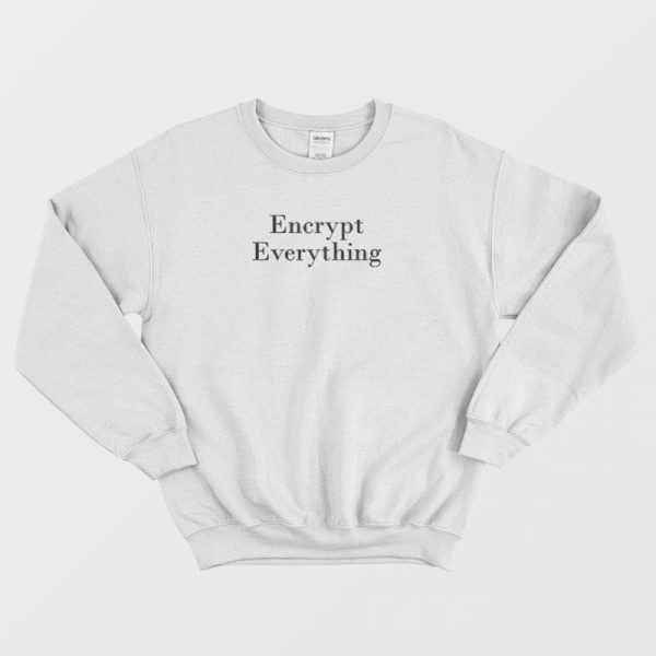 Encrypt Everything Internet Hacker Encryption Sweatshirt