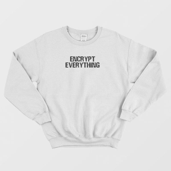 Encrypt Everything Internet Hacker Vintage Sweatshirt