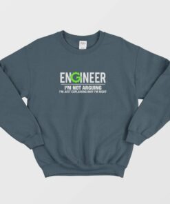 Engineer I'm Not Arguing Funny Engineering Sweatshirt 1