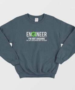 Engineer I'm Not Arguing Funny Engineering Sweatshirt 2