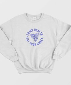 Enjoy Health Eat Your Honey Sweatshirt 1 Enjoy Health Eat Your Honey Sweatshirt 2