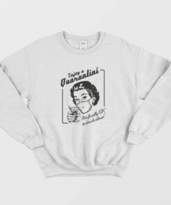 Enjoy a Quarantini It's Finally Drink Alone Sweatshirt 1 Enjoy a Quarantini Its Finally Drink Alone Sweatshirt 2